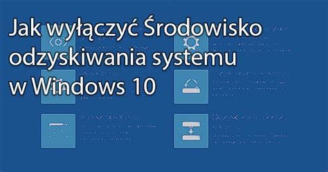 Środowisko odzyskiwania Windows 10